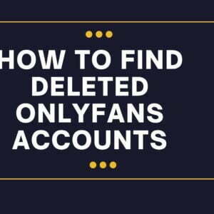 how to find deleted onlyfans accounts