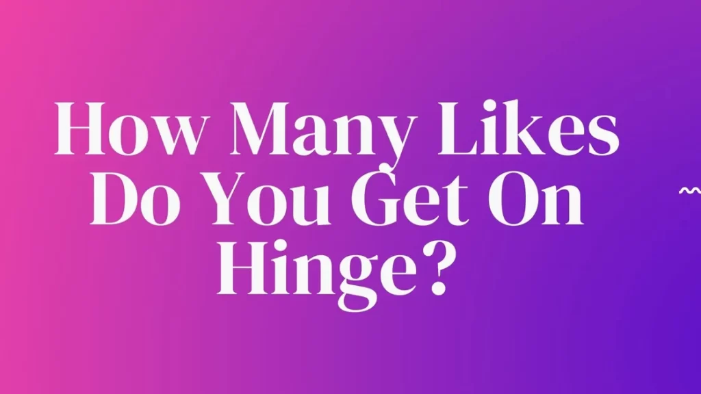 How Many Likes Do You Get On Hinge?