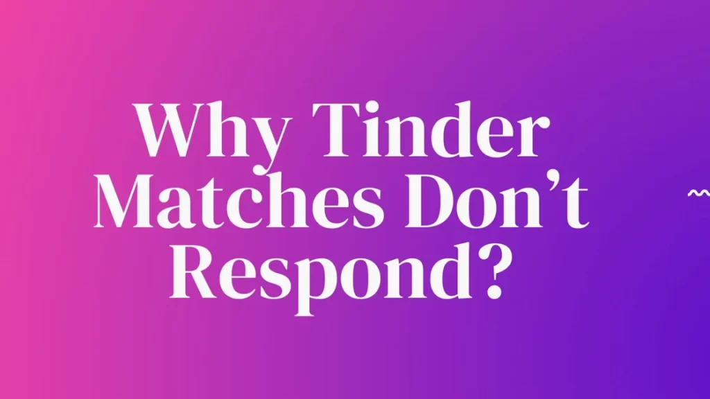 Why Tinder Matches Don’t Respond?