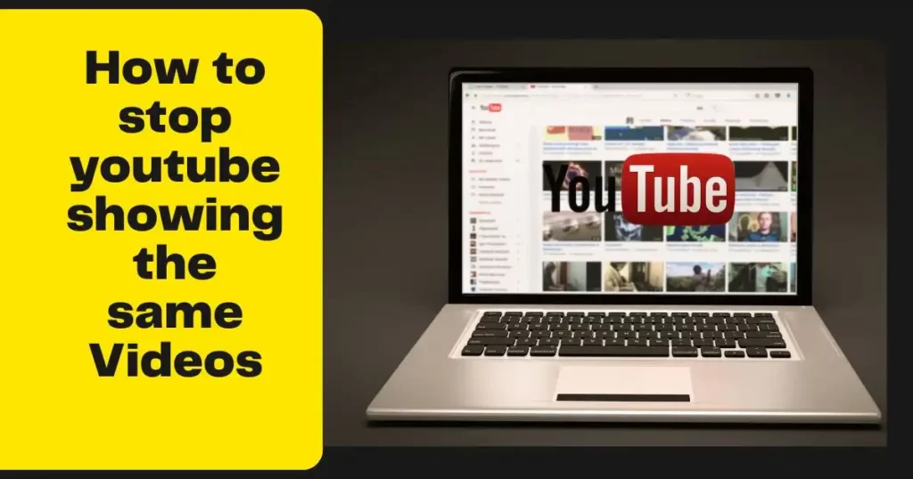 How to stop youtube showing the same Videos