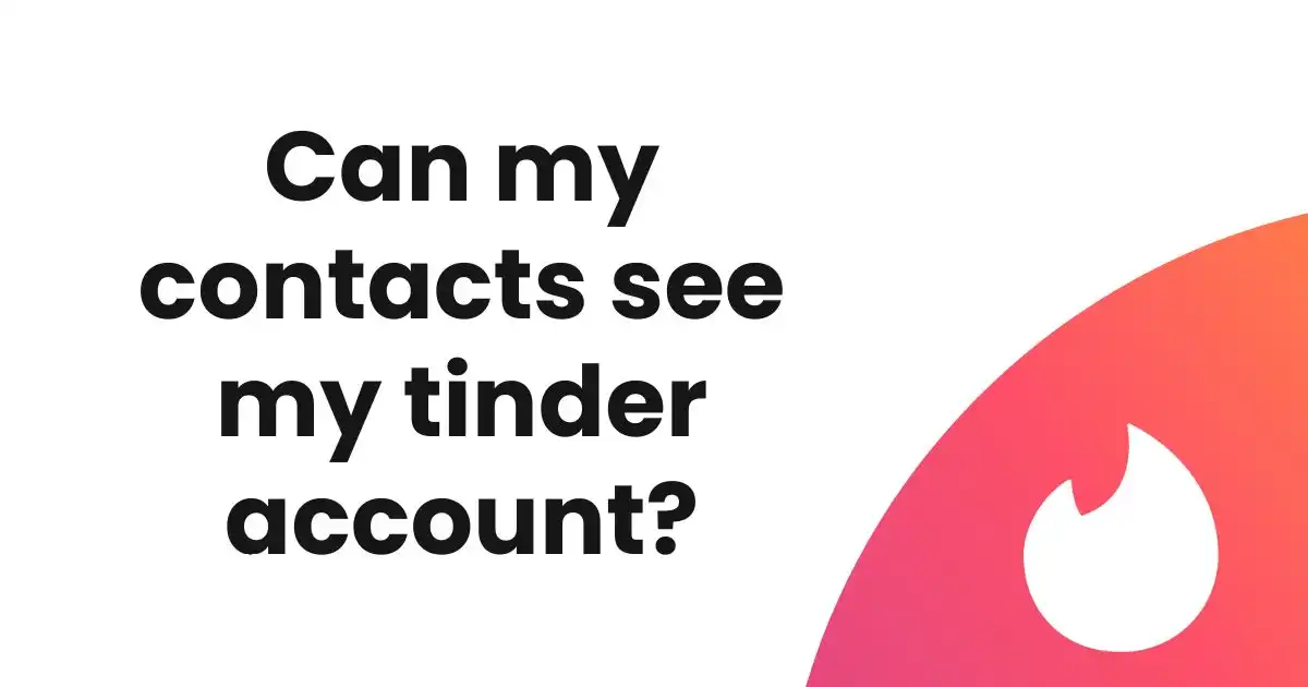Can my contacts see my tinder account?