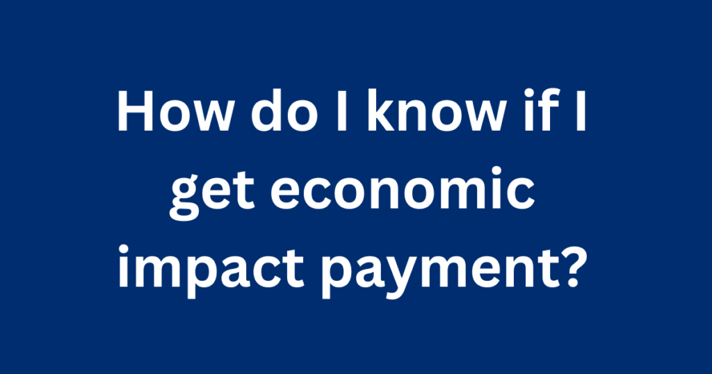 How do I know if I get economic impact payment?
