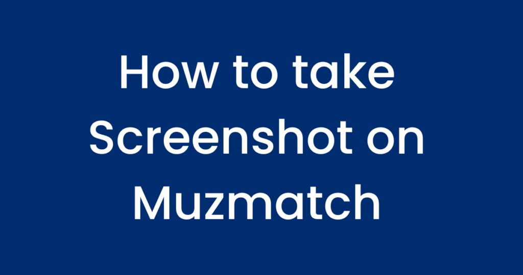 how to take screenshot on muzmatch