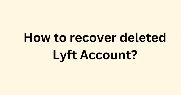 How to recover deleted Lyft Account?