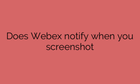Does Webex notify when you screenshot
