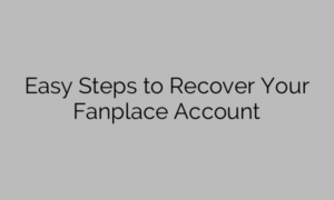 Easy Steps to Recover Your Fanplace Account