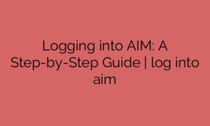 Logging into AIM: A Step-by-Step Guide | log into aim