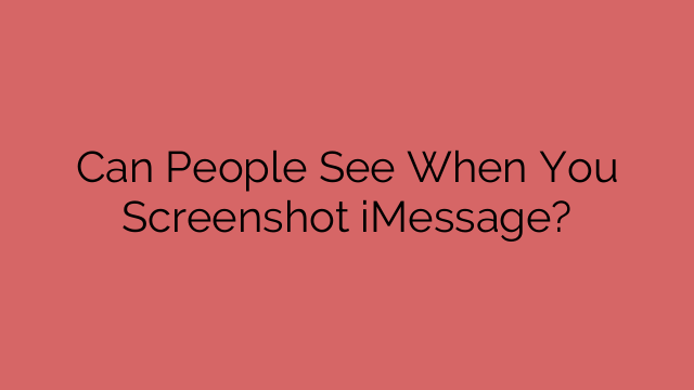 Can People See When You Screenshot iMessage?