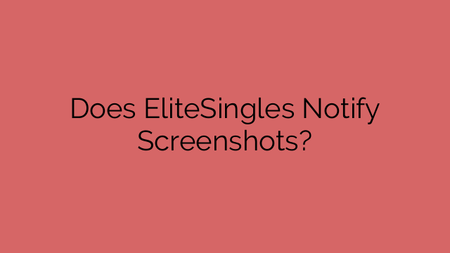 Does EliteSingles Notify Screenshots?