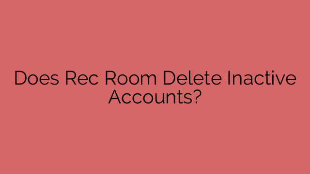 Does Rec Room Delete Inactive Accounts?