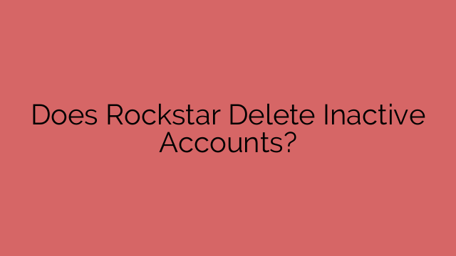 Does Rockstar Delete Inactive Accounts?