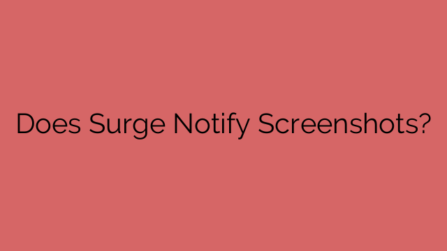 Does Surge Notify Screenshots?