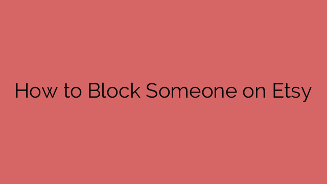 How to Block Someone on Etsy