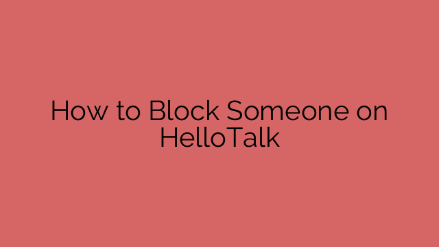 How to Block Someone on HelloTalk
