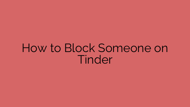 How to Block Someone on Tinder