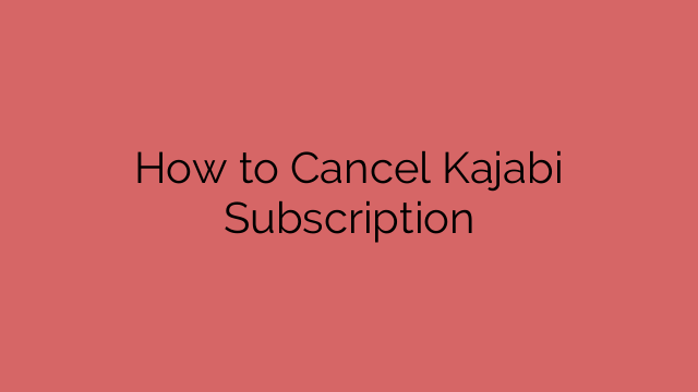 How to Cancel Kajabi Subscription