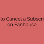 How to Cancel a Subscription on Fanhouse