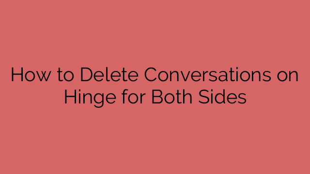 How to Delete Conversations on Hinge for Both Sides