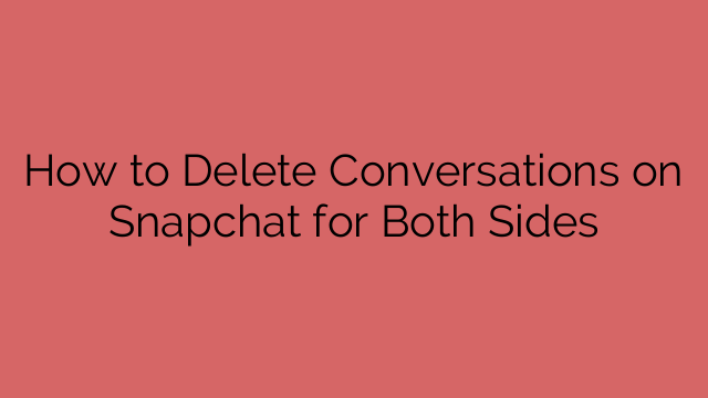 How to Delete Conversations on Snapchat for Both Sides