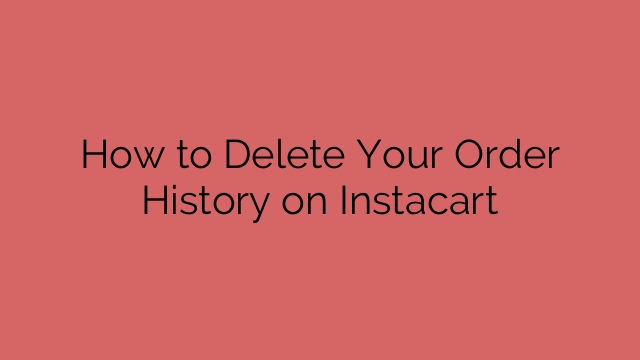How to Delete Your Order History on Instacart