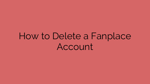 How to Delete a Fanplace Account