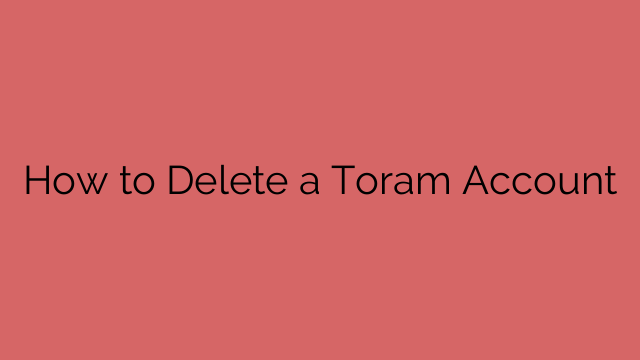 How to Delete a Toram Account