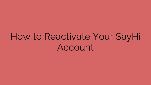 How to Reactivate Your SayHi Account