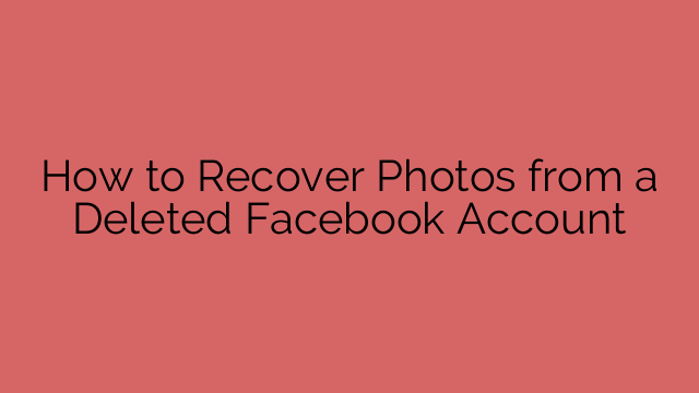 How to Recover Photos from a Deleted Facebook Account