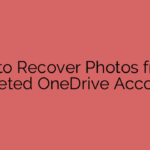 How to Recover Photos from a Deleted OneDrive Account