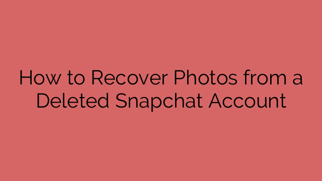 How to Recover Photos from a Deleted Snapchat Account