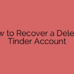 How to Recover a Deleted Tinder Account
