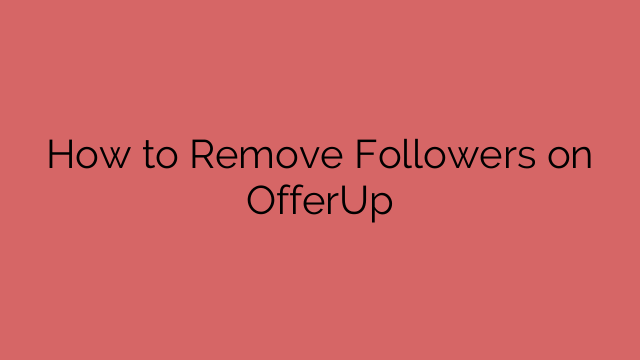 How to Remove Followers on OfferUp