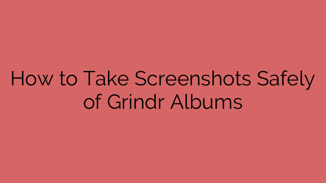 How to Take Screenshots Safely of Grindr Albums