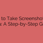 How to Take Screenshots on Hulu: A Step-by-Step Guide