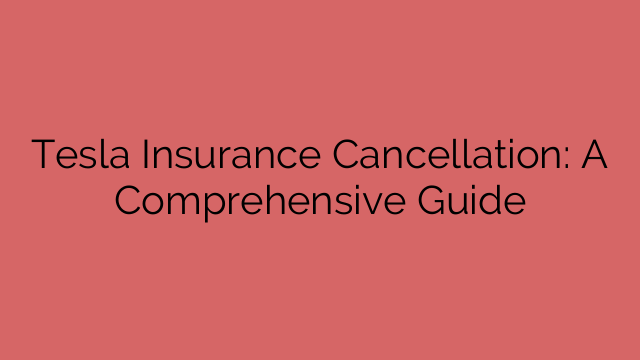 Tesla Insurance Cancellation: A Comprehensive Guide