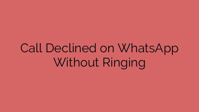 Call Declined on WhatsApp Without Ringing