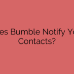 Does Bumble Notify Your Contacts?