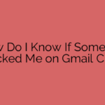 How Do I Know If Someone Blocked Me on Gmail Chat?