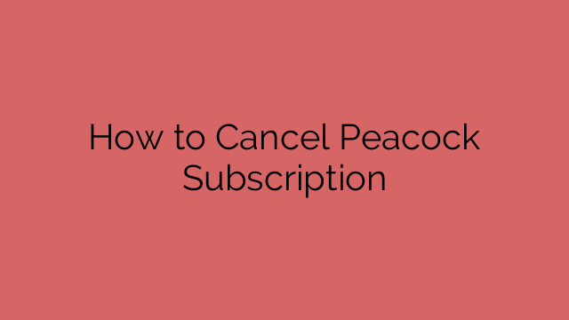 How to Cancel Peacock Subscription