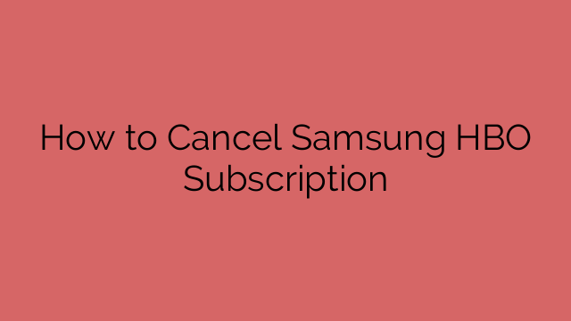How to Cancel Samsung HBO Subscription