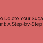 How to Delete Your Sugarbook Account: A Step-by-Step Guide