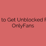 How to Get Unblocked From OnlyFans