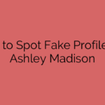 How to Spot Fake Profiles on Ashley Madison