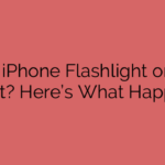Left iPhone Flashlight on All Night? Here’s What Happens