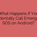 What Happens If You Accidentally Call Emergency SOS on Android?