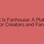 What Is Fanhouse: A Platform for Creators and Fans