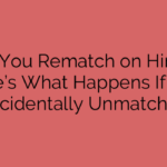 Can You Rematch on Hinge? Here’s What Happens If You Accidentally Unmatched