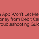 Cash App Won’t Let Me Add Money from Debit Card: Troubleshooting Guide