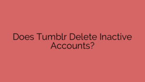 Does Tumblr Delete Inactive Accounts?
