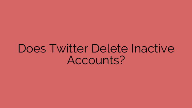 Does Twitter Delete Inactive Accounts?